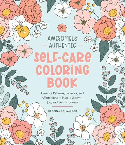 Awesomely Authentic SelfCare Coloring Book: Creative Patterns, Prompts, And Affirmations To Inspire Growth, Joy, And SelfDisco