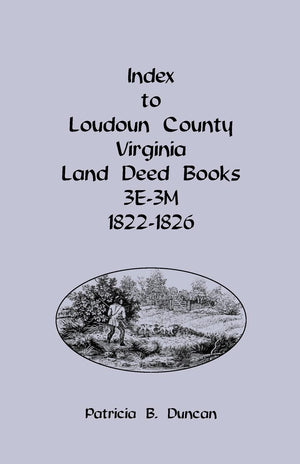 Index to Loudoun County, Virginia Land Deed Books, 3E3M 18221826: , 3E3M, 18221826,Used