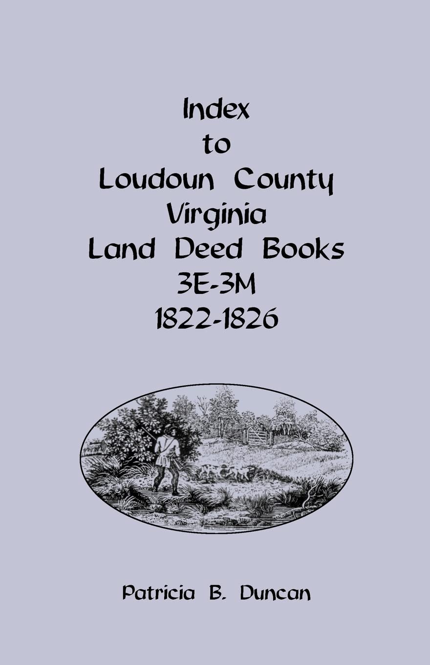 Index to Loudoun County, Virginia Land Deed Books, 3E3M 18221826: , 3E3M, 18221826,Used