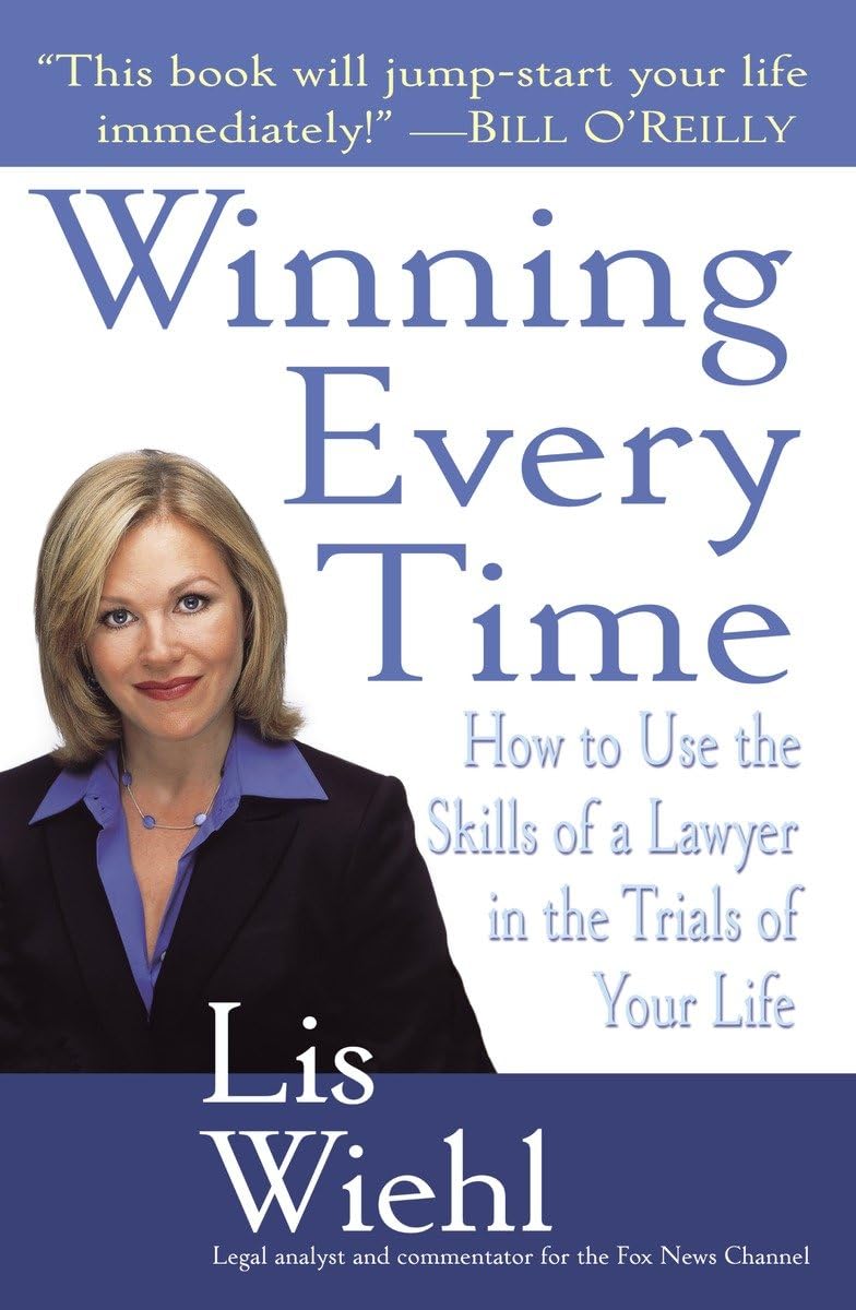 Winning Every Time: How to Use the Skills of a Lawyer in the Trials of Your Life,Used