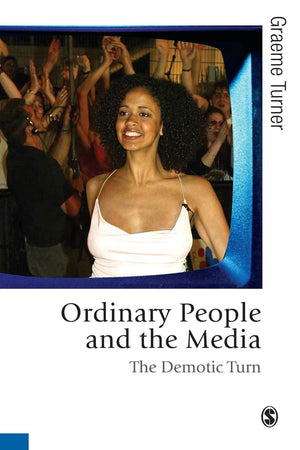 Ordinary People and the Media: The Demotic Turn (Published in association with Theory, Culture & Society),Used