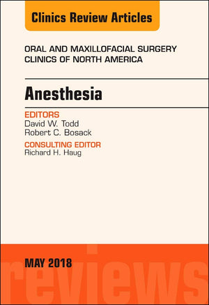 Anesthesia, An Issue of Oral and Maxillofacial Surgery Clinics of North America (Volume 302) (The Clinics: Dentistry, Volume 30,Used