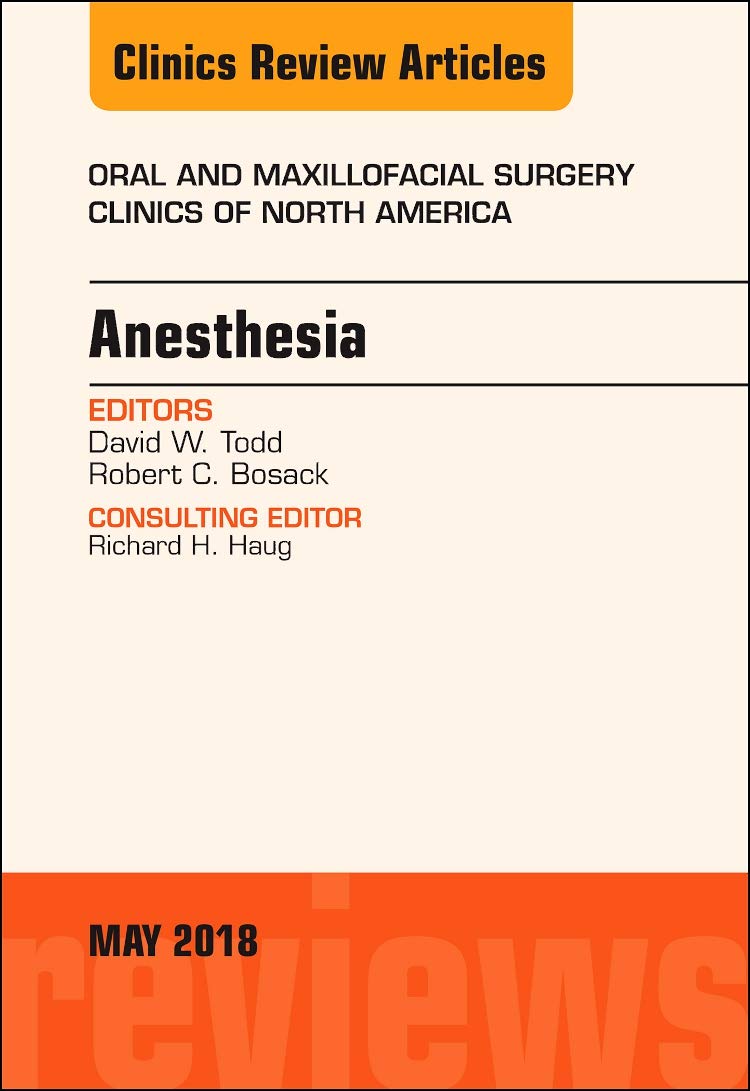 Anesthesia, An Issue of Oral and Maxillofacial Surgery Clinics of North America (Volume 302) (The Clinics: Dentistry, Volume 30,Used