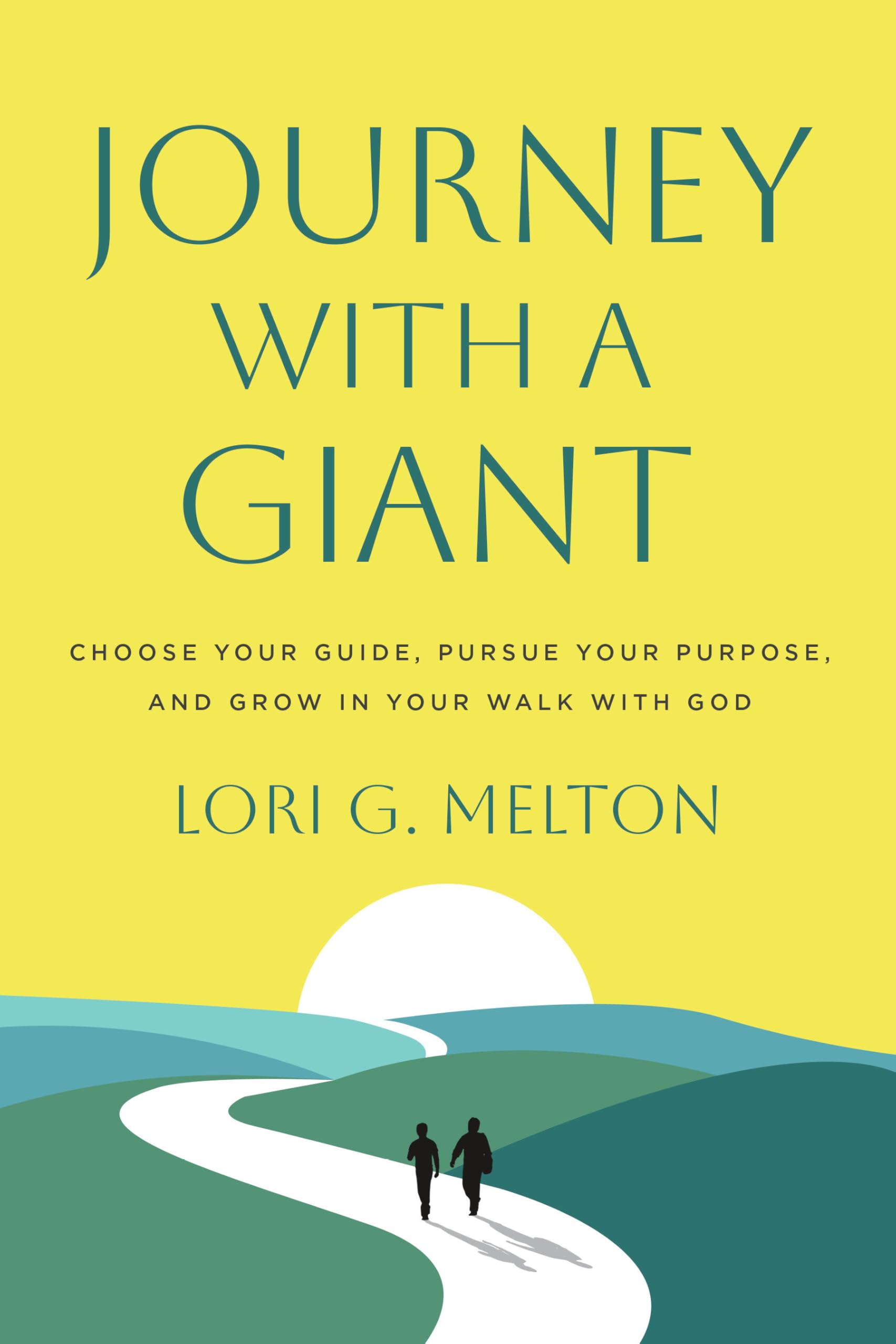 Journey With A Giant: Choose Your Guide, Pursue Your Purpose, And Grow In Your Walk With God