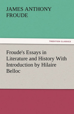 Froude's Essays in Literature and History with Introduction by Hilaire Belloc,Used