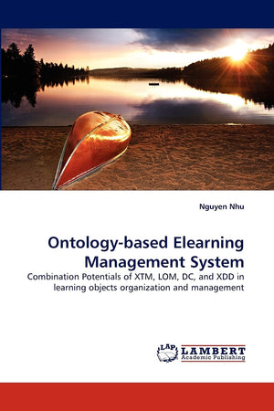 Ontologybased Elearning Management System: Combination Potentials of XTM, LOM, DC, and XDD in learning objects organization and,Used