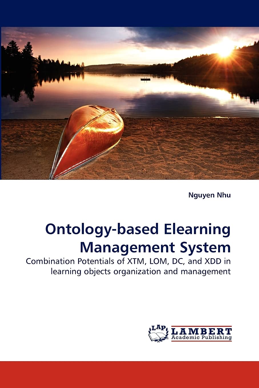 Ontologybased Elearning Management System: Combination Potentials of XTM, LOM, DC, and XDD in learning objects organization and,Used