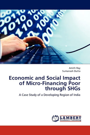 Economic and Social Impact of MicroFinancing Poor through SHGs: A Case Study of a Developing Region of India,Used