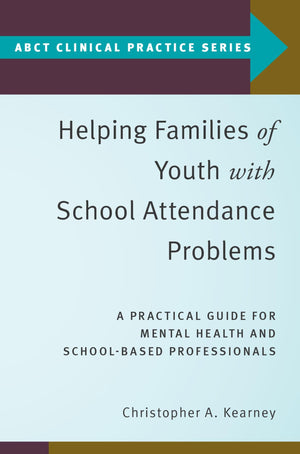 Helping Families of Youth with School Attendance Problems: A Practical Guide for Mental Health and SchoolBased Professionals (A,Used