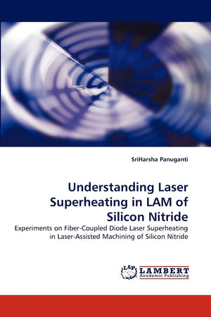Understanding Laser Superheating in LAM of Silicon Nitride: Experiments on FiberCoupled Diode Laser Superheating in LaserAssis,Used