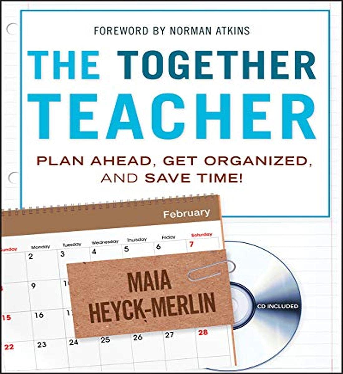 The Together Teacher: Plan Ahead, Get Organized, and Save Time!,New