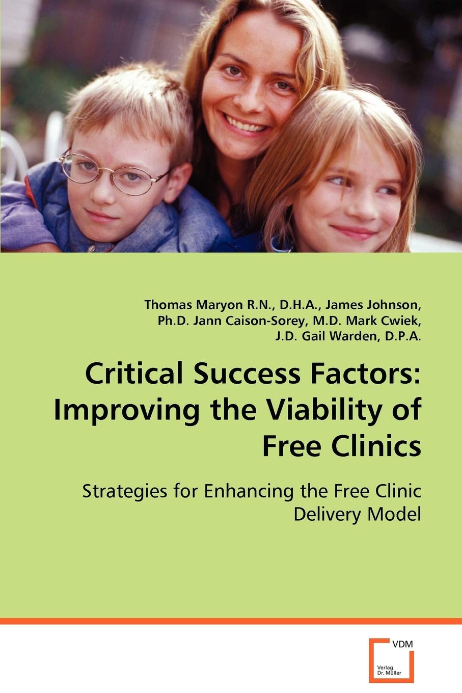 Critical Success Factors: Improving the Viability ofFree Clinics: Strategies for Enhancing the Free Clinic Delivery Model,New
