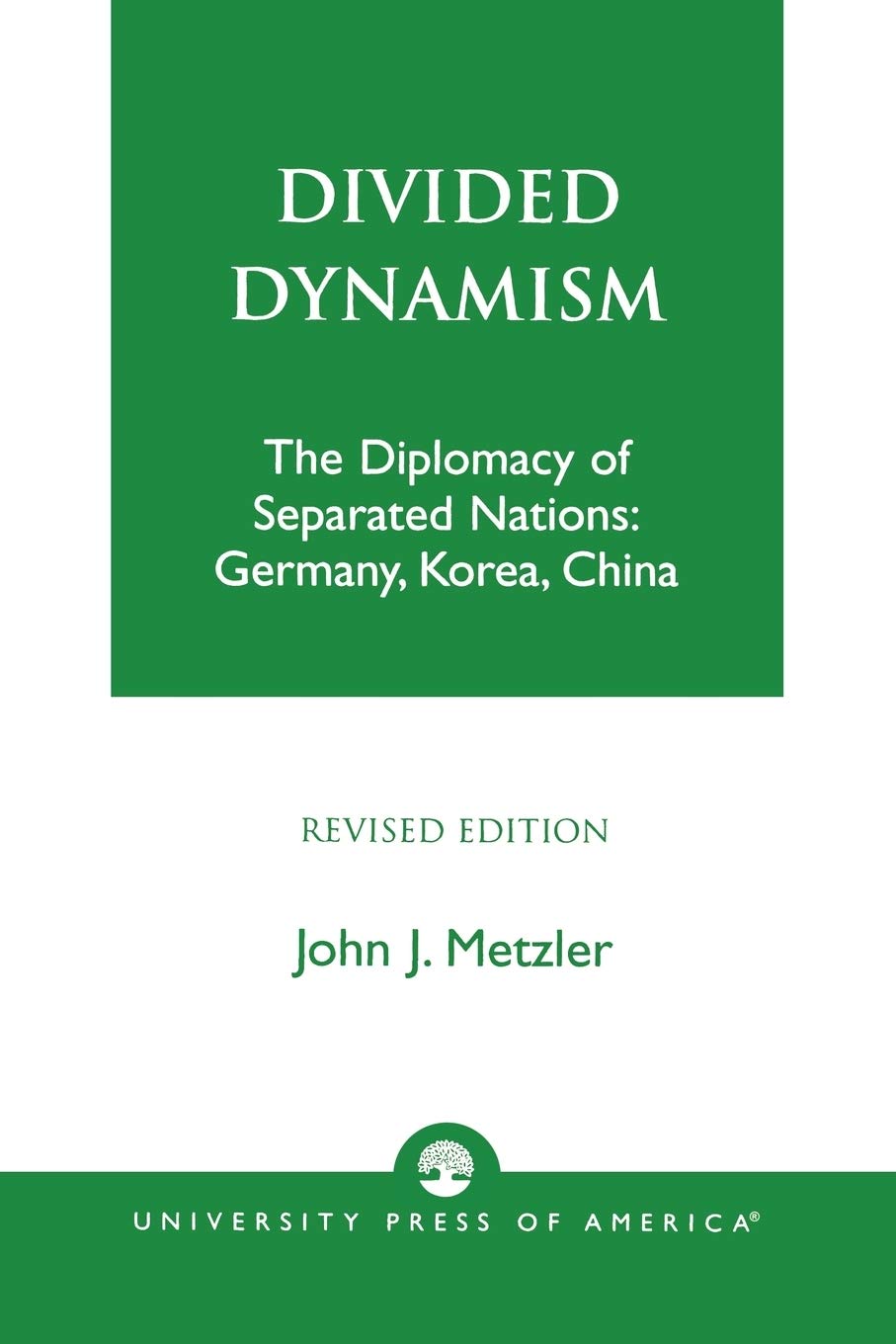 Divided Dynamism: The Diplomacy of Separated Nations: Germany, Korea, and China,New