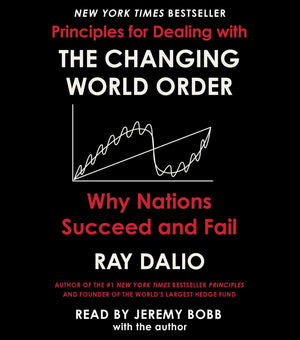 Principles For Dealing With The Changing World Order: Why Nations Succeed Or Fail