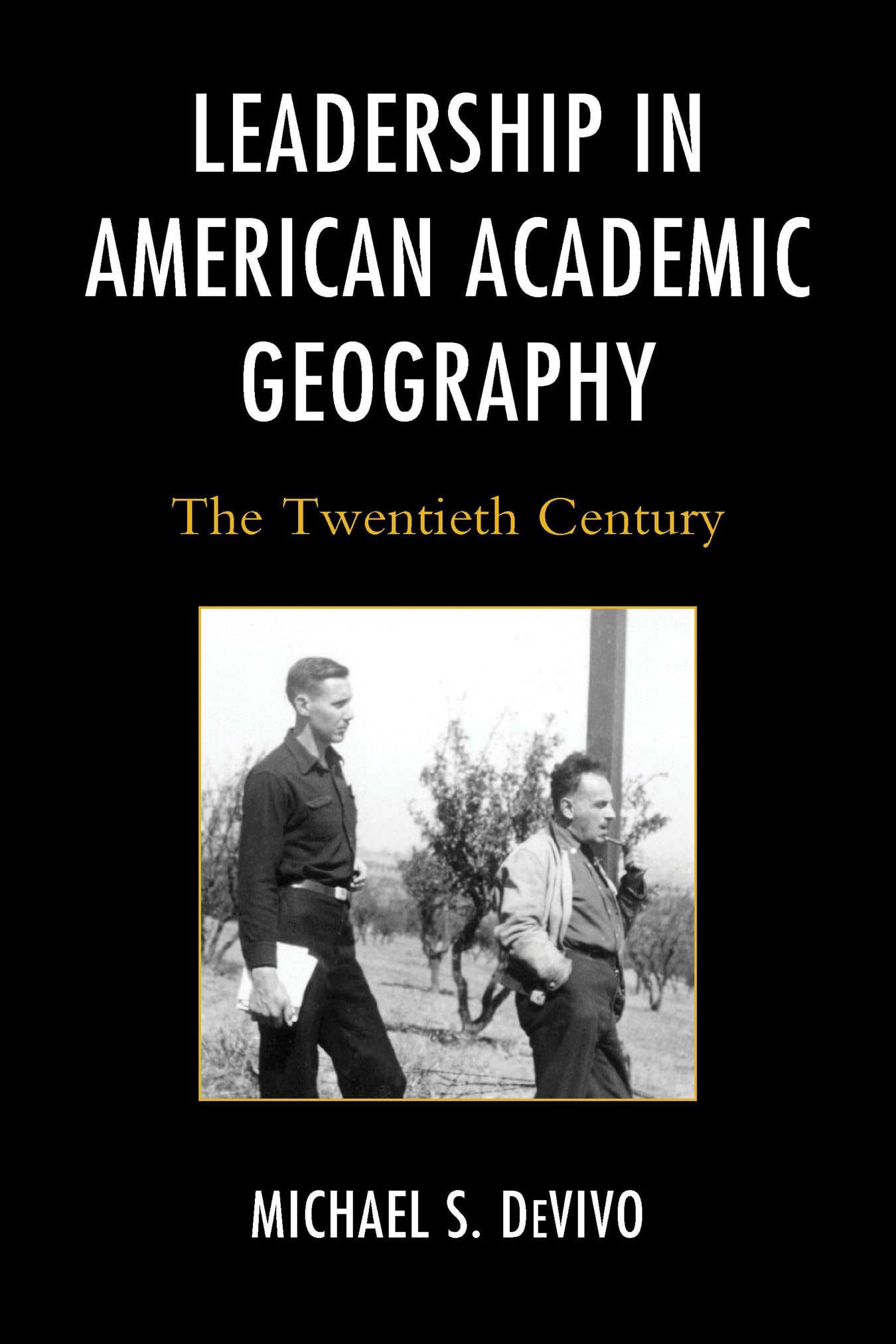 Leadership in American Academic Geography: The Twentieth Century,Used
