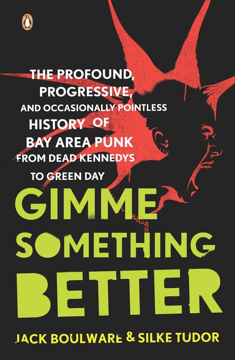 Gimme Something Better: The Profound, Progressive, And Occasionally Pointless History Of Bay Area Punk From Dead Kennedys To Gre,New