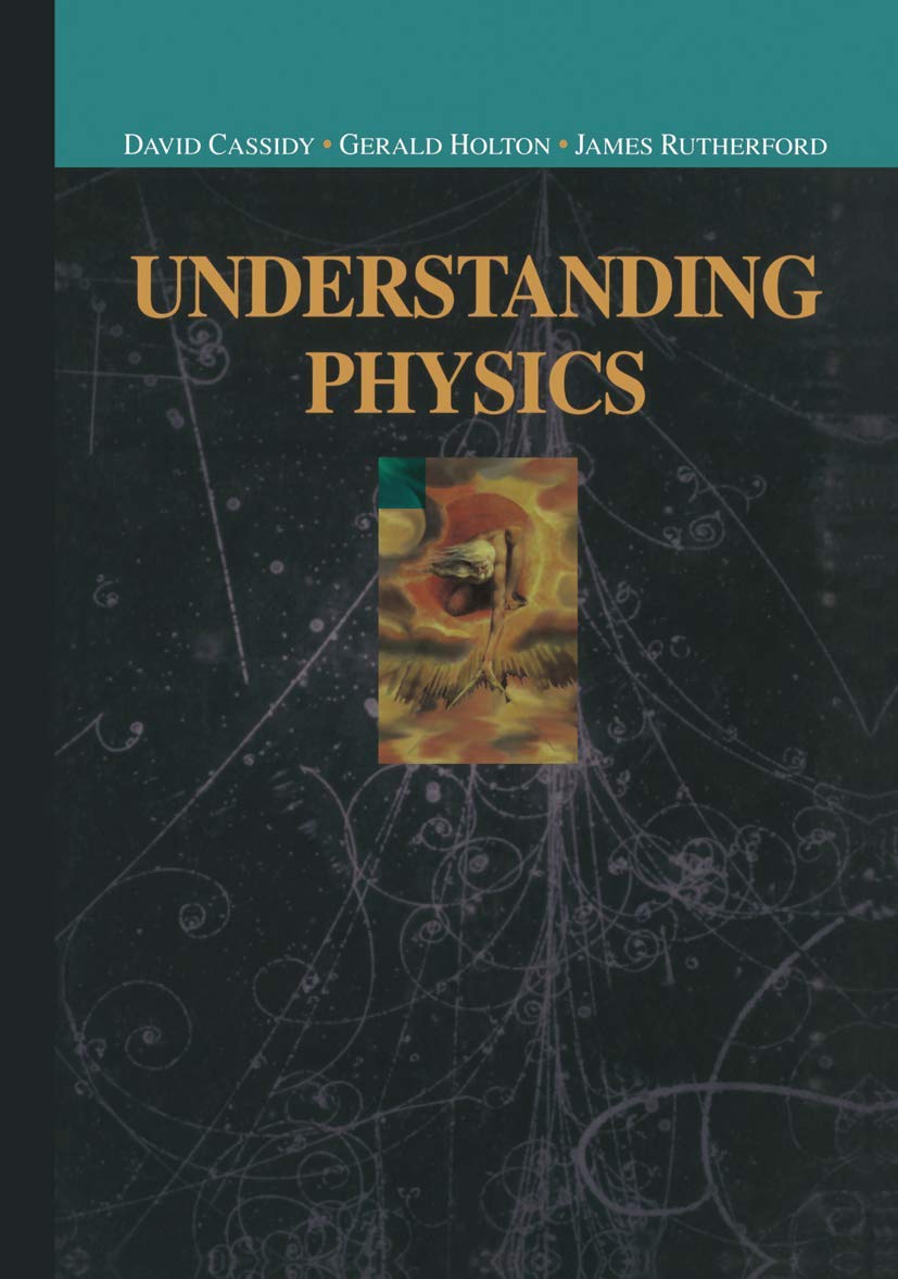 Understanding Physics (Undergraduate Texts in Contemporary Physics),New