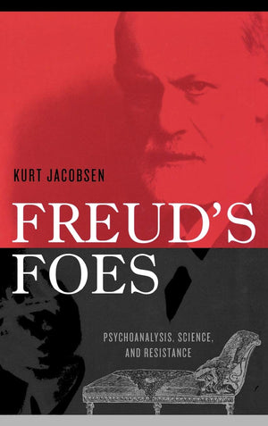 Freud'S Foes: Psychoanalysis, Science, And Resistance (Polemics),New