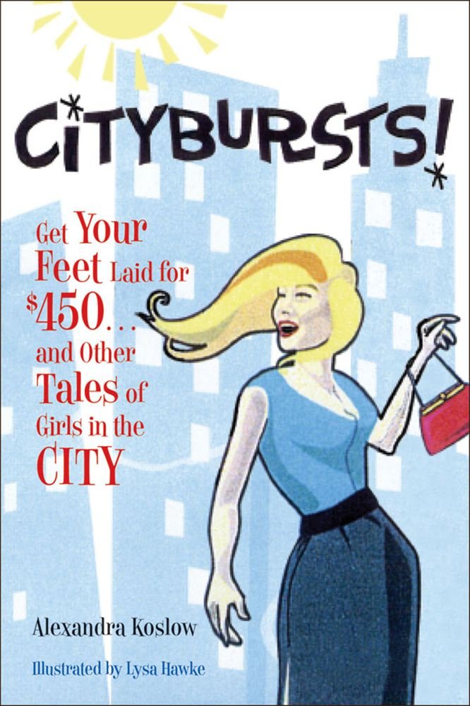 Citybursts!: Get Your Feet Laid for $450 . . . and Other Tales of Girls in the City,Used