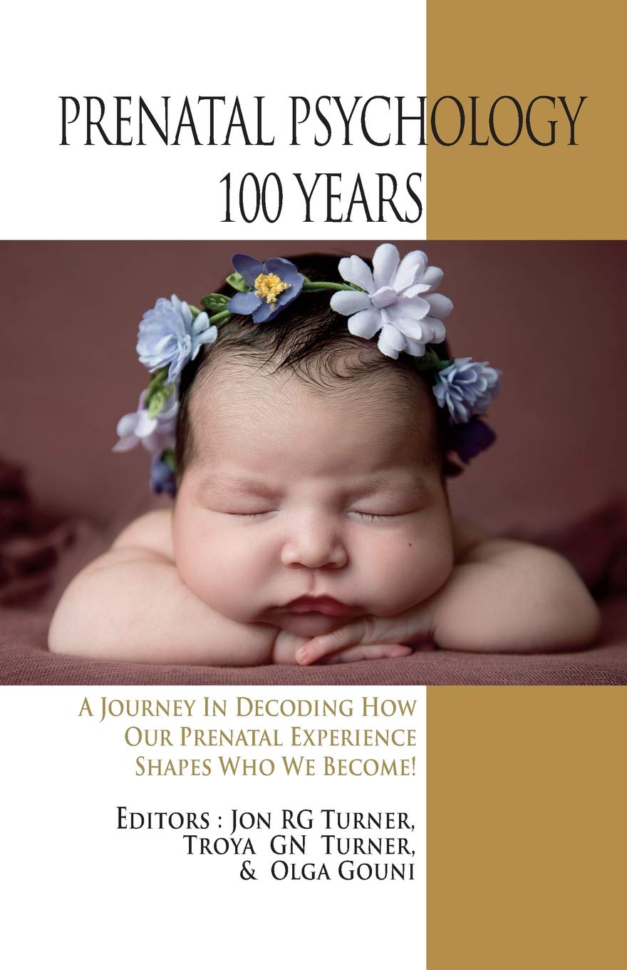 Prenatal Psychology 100 Years: A Journey in Decoding How Our Prenatal Experience Shapes Who We Become!,Used
