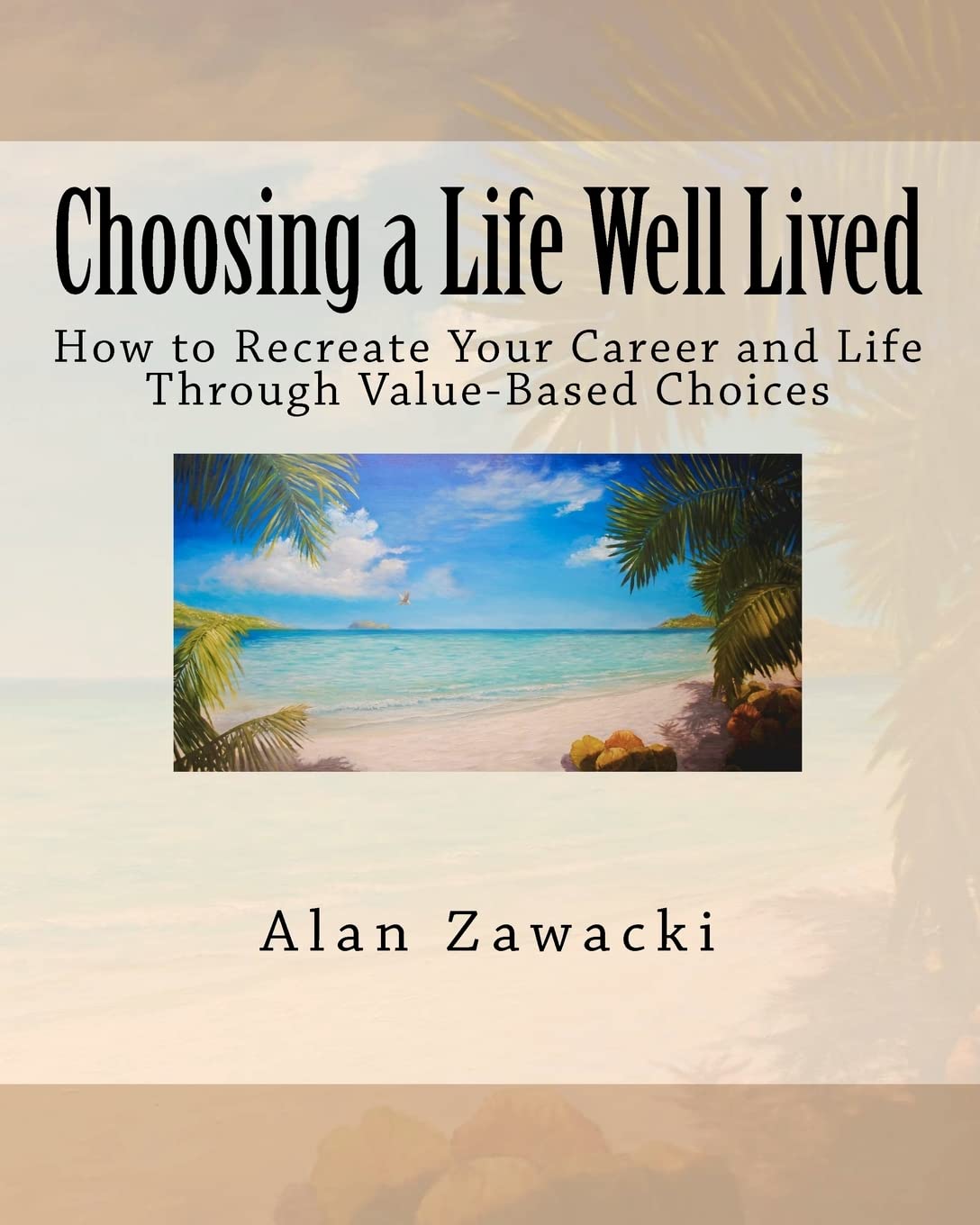 Choosing A Life Well Lived: How To Recreate Your Career And Life Through Valuebased Choices,Used