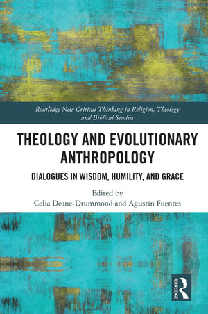 Theology and Evolutionary Anthropology: Dialogues in Wisdom, Humility and Grace (Routledge New Critical Thinking in Religion, Th,Used