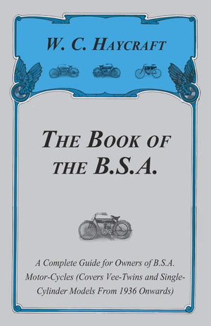 The Book Of The B.S.A.  A Complete Guide For Owners Of B.S.A. Motorcycles (Covers Veetwins And Singlecylinder Models From 19,Used