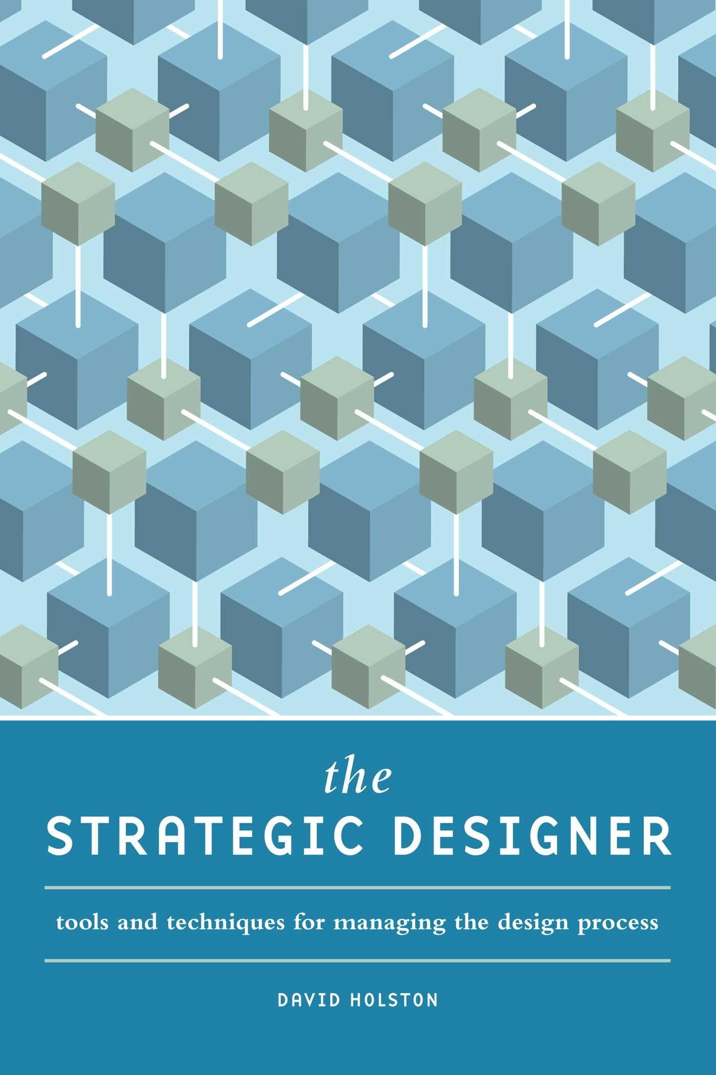 The Strategic Designer: Tools & Techniques for Managing the Design Process,New