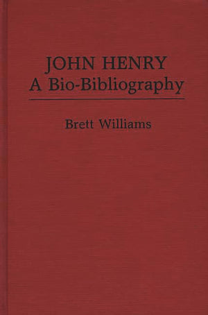 John Henry: A Biobibliography (Popular Culture Biobibliographies)