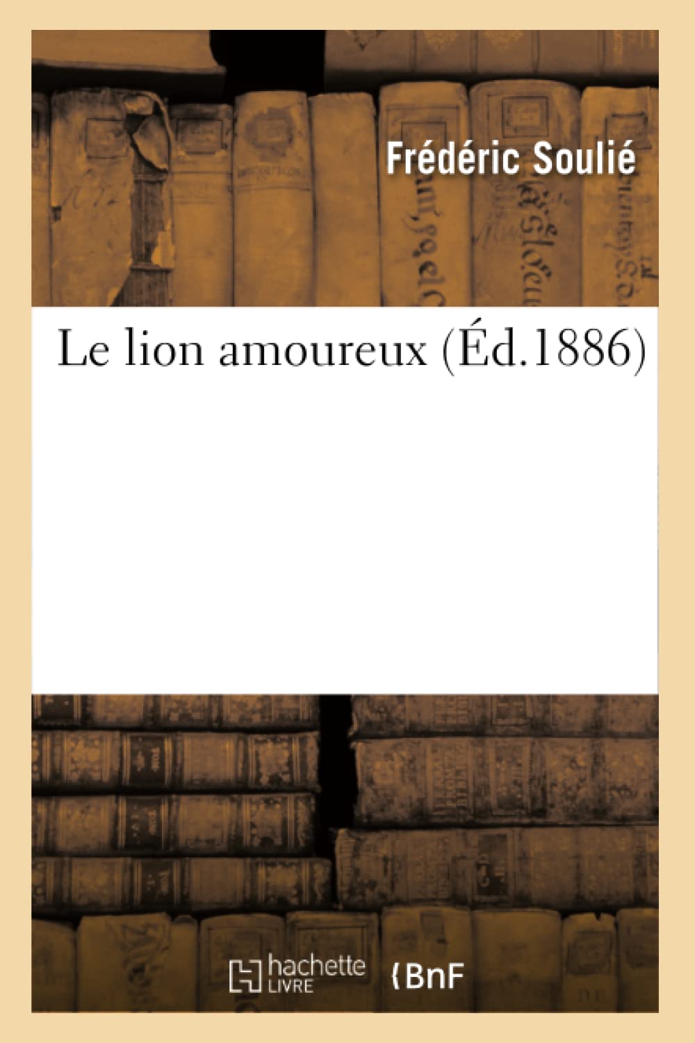 Le Lion Amoureux (D.1886) (Litterature) (French Edition),New