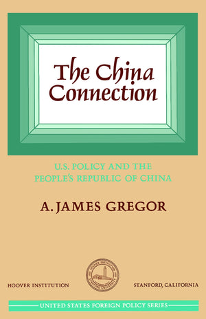 China Connection: U.S. Policy and the People's Republic of China (Hoover Institution Press Publication),New