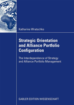 Strategic Orientation and Alliance Portfolio Configuration: The Interdependence of Strategy and Alliance Portfolio Management,Used
