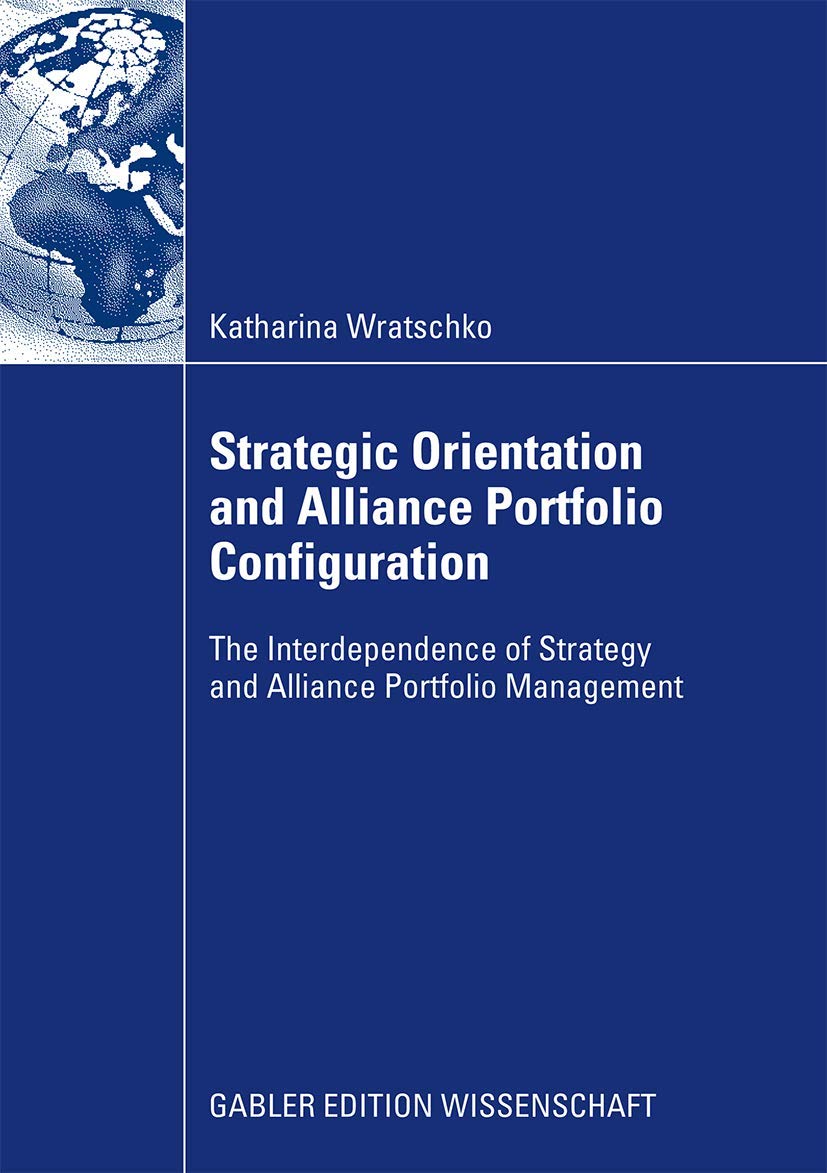 Strategic Orientation and Alliance Portfolio Configuration: The Interdependence of Strategy and Alliance Portfolio Management,Used
