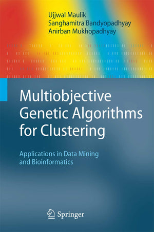 Multiobjective Genetic Algorithms for Clustering: Applications in Data Mining and Bioinformatics,Used