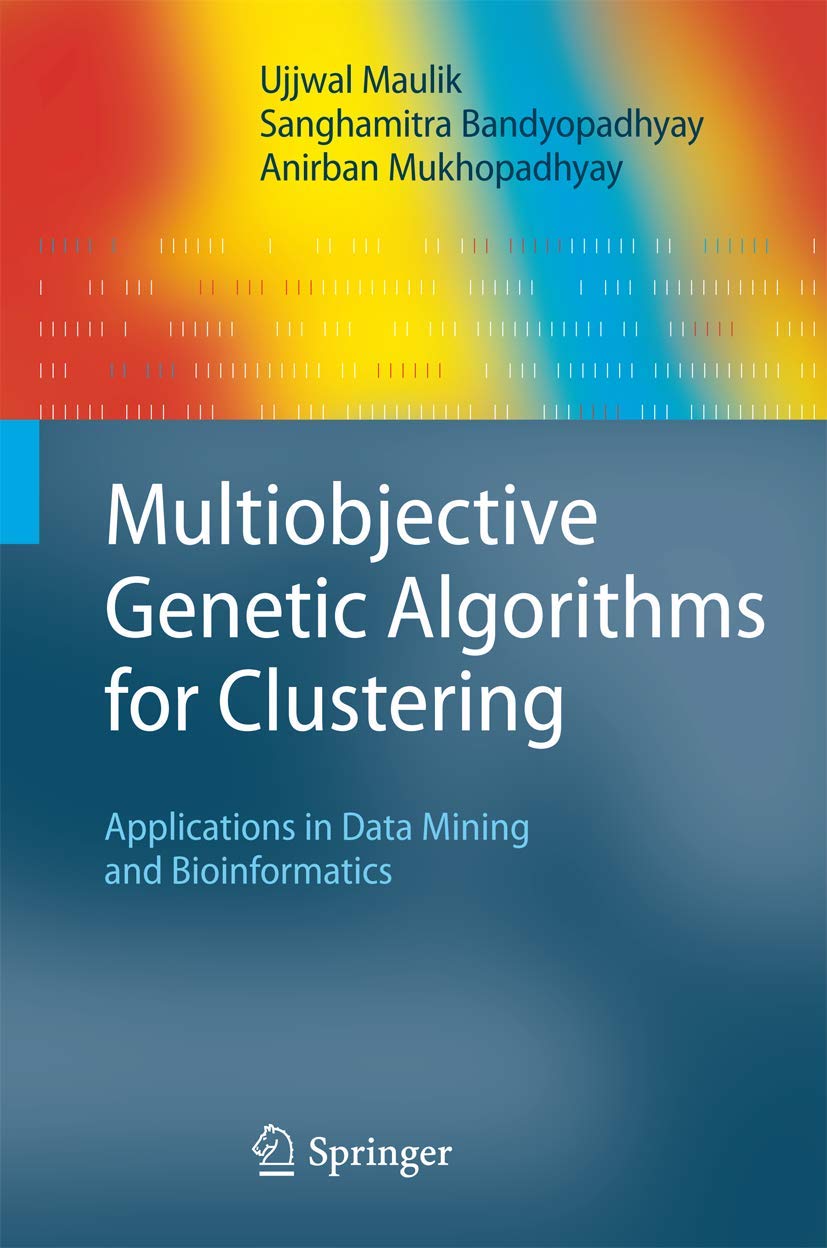 Multiobjective Genetic Algorithms for Clustering: Applications in Data Mining and Bioinformatics,Used