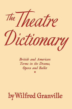 The Theater Dictionary: British And American Terms In The Drama, Opera, And Ballet,Used