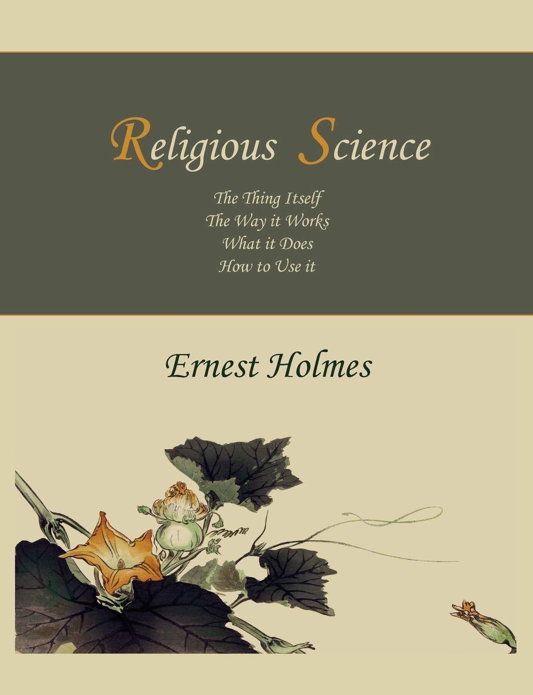 Religious Science: The Thing Itself, The Way it Works, What it Does, How to Use it,Used