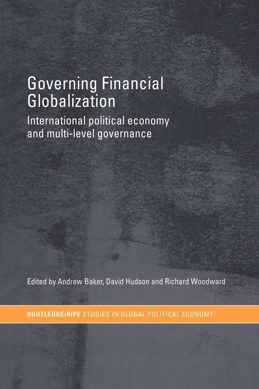 Governing Financial Globalization: International Political Economy And Multilevel Governance (Ripe Series In Global Political E