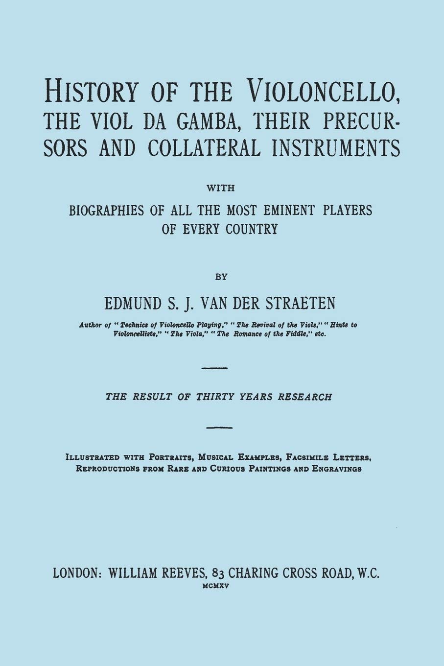 History of the Violoncello, the Viol da Gamba, their Precursors and Collateral Instruments, with Biographies of all the Most Emi,Used
