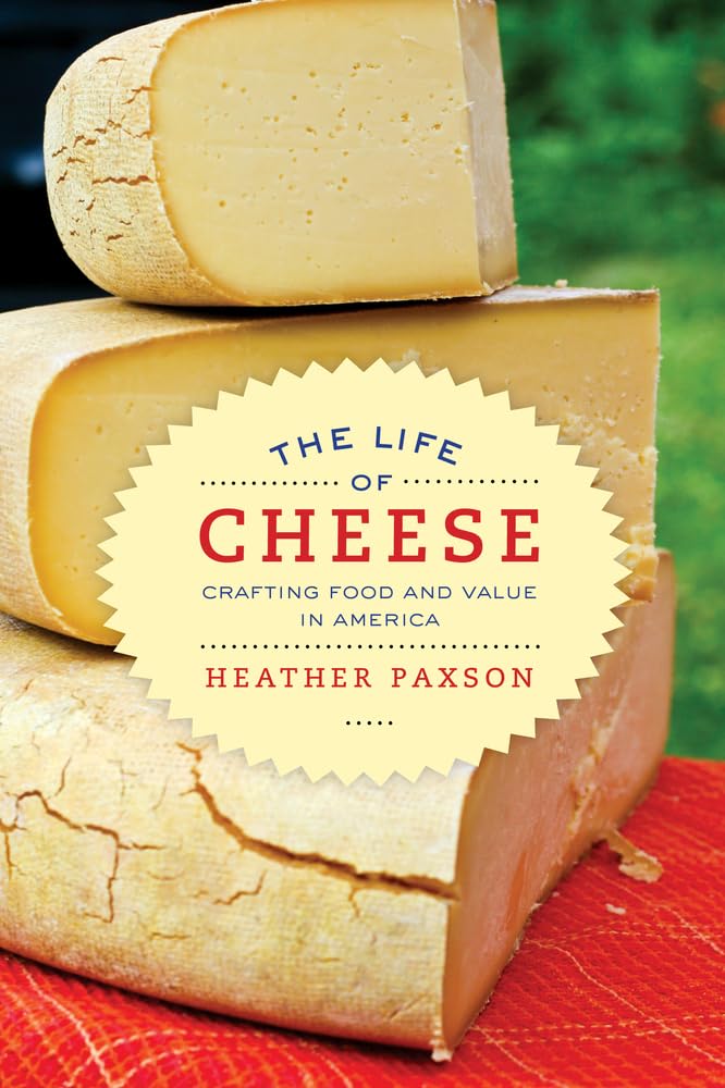 Life Of Cheese: Crafting Food And Value In America (California Studies In Food And Culture) (Volume 41),New