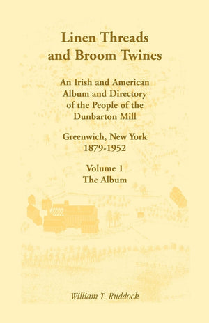 Linen Threads and Broom Twines: An Irish and American Album and Directory of the People of the Dunbarton Mill, Greenwich, New Yo,Used