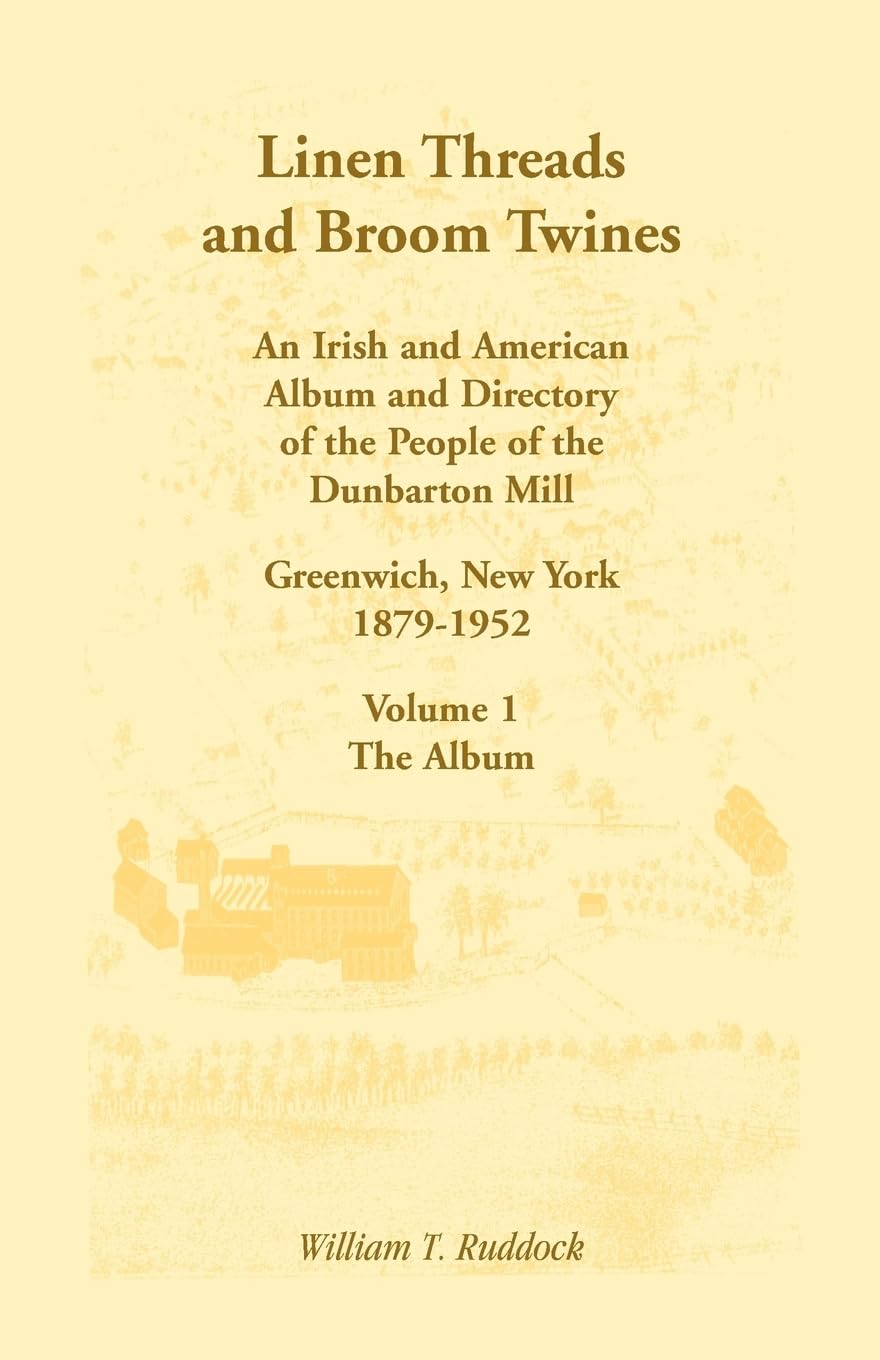 Linen Threads and Broom Twines: An Irish and American Album and Directory of the People of the Dunbarton Mill, Greenwich, New Yo,Used
