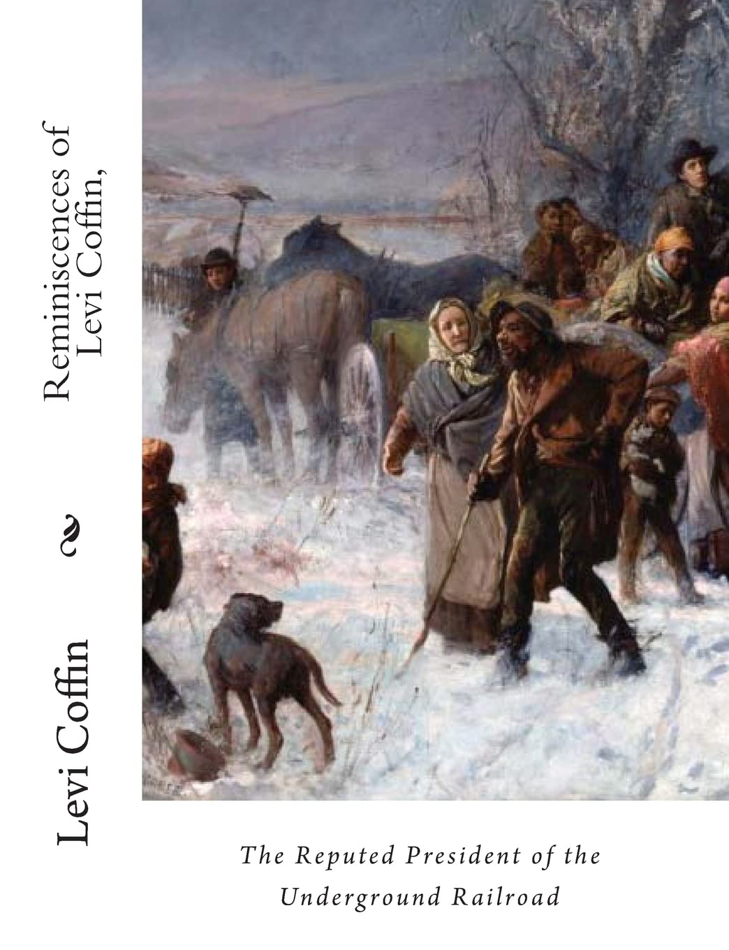 Reminiscences Of Levi Coffin,: The Reputed President Of The Underground Railroad,Used