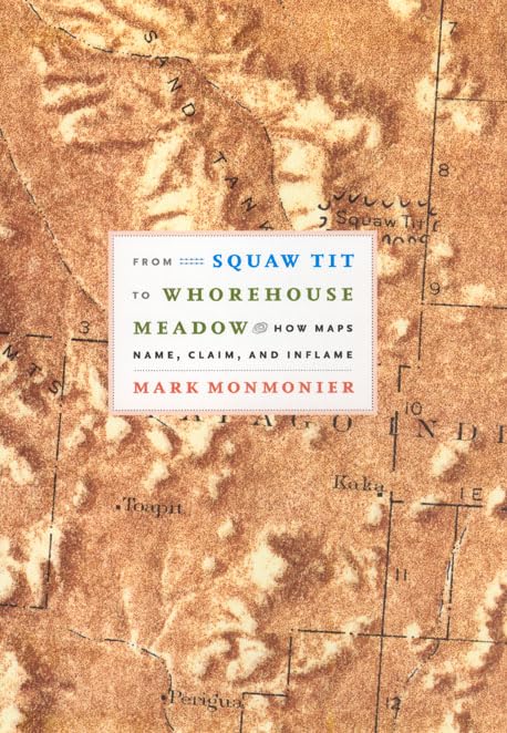 From Squaw Tit to Whorehouse Meadow: How Maps Name, Claim, and Inflame,Used
