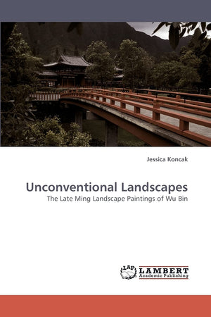 Unconventional Landscapes: The Late Ming Landscape Paintings of Wu Bin,Used
