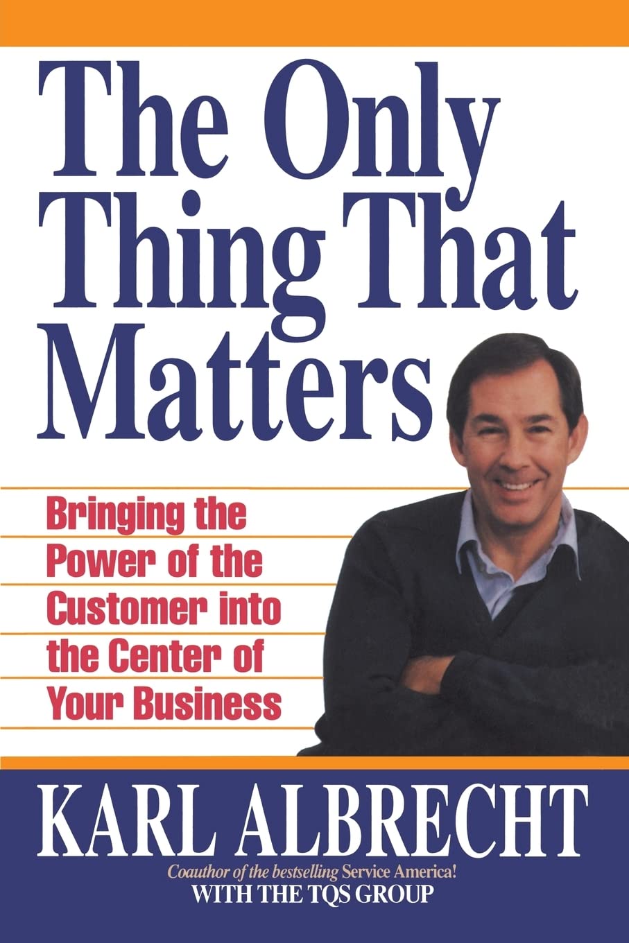 The Only Thing That Matters: Bringing the Power of the Custome Into the Center of Your Business,Used