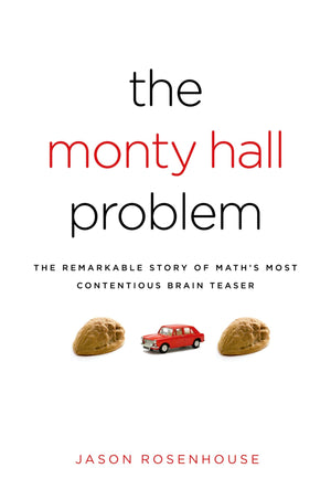 The Monty Hall Problem: The Remarkable Story Of Math'S Most Contentious Brain Teaser