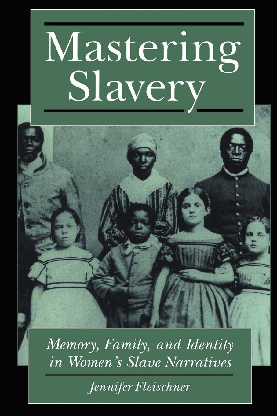 Mastering Slavery: Memory, Family, And Identity In Women'S Slave Narratives (Literature And Psychoanalysis, 5),New