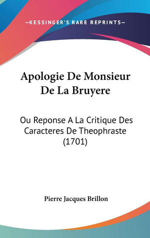 Apologie De Monsieur De La Bruyere: Ou Reponse a La Critique Des Caracteres De Theophraste (French Edition),New