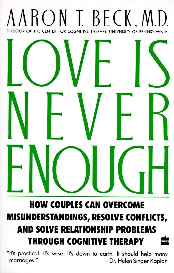 Love Is Never Enough: How Couples Can Overcome Misunderstandings, Resolve Conflicts, And Solve Relationship Problems Through Cog,New
